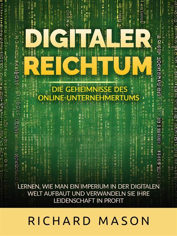Digitaler Reichtum - Die geheimnisse des online-unternehmertums (Übersetzt)