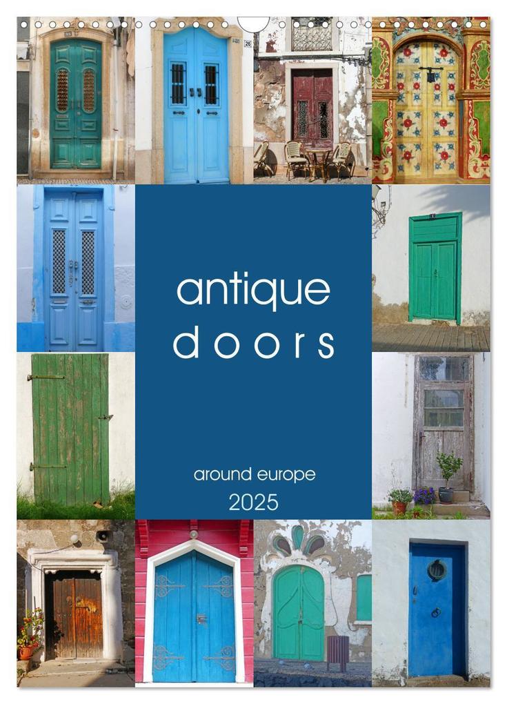 antique doors around europe (Wall Calendar 2025 DIN A3 portrait) CALVENDO 12 Month Wall Calendar