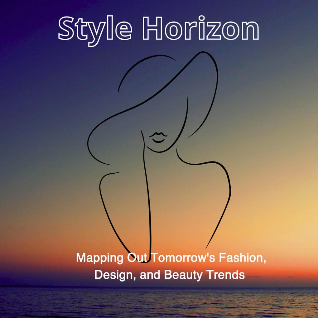 Style Horizon: Mapping Out Tomorrow‘s Fashion  and Beauty Trends (Fashion and style)