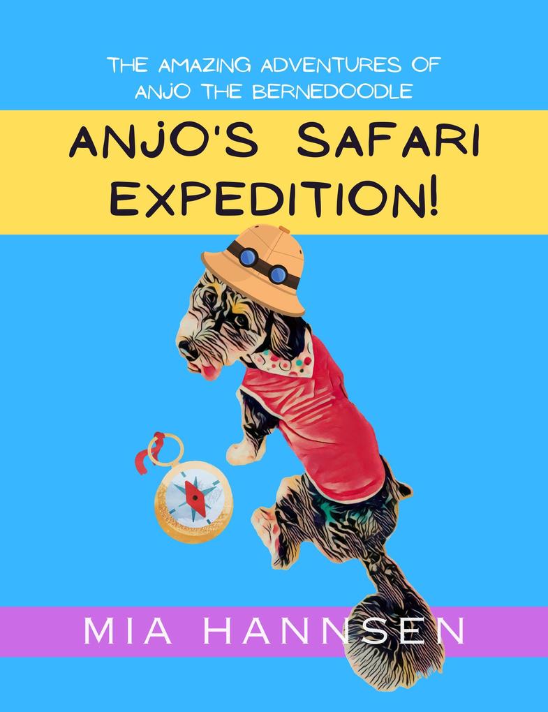 Anjo‘s Safari Expedition! The Amazing Adventures of Anjo the Bernedoodle