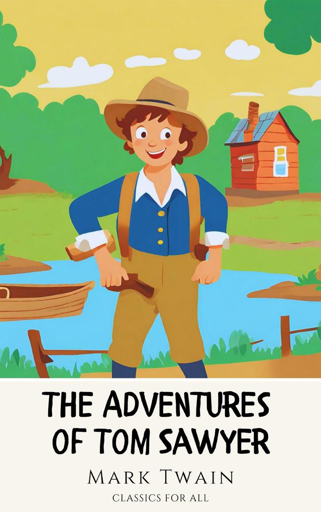 The Adventures of Tom Sawyer: The Original 1876 Unabridged and Complete Edition