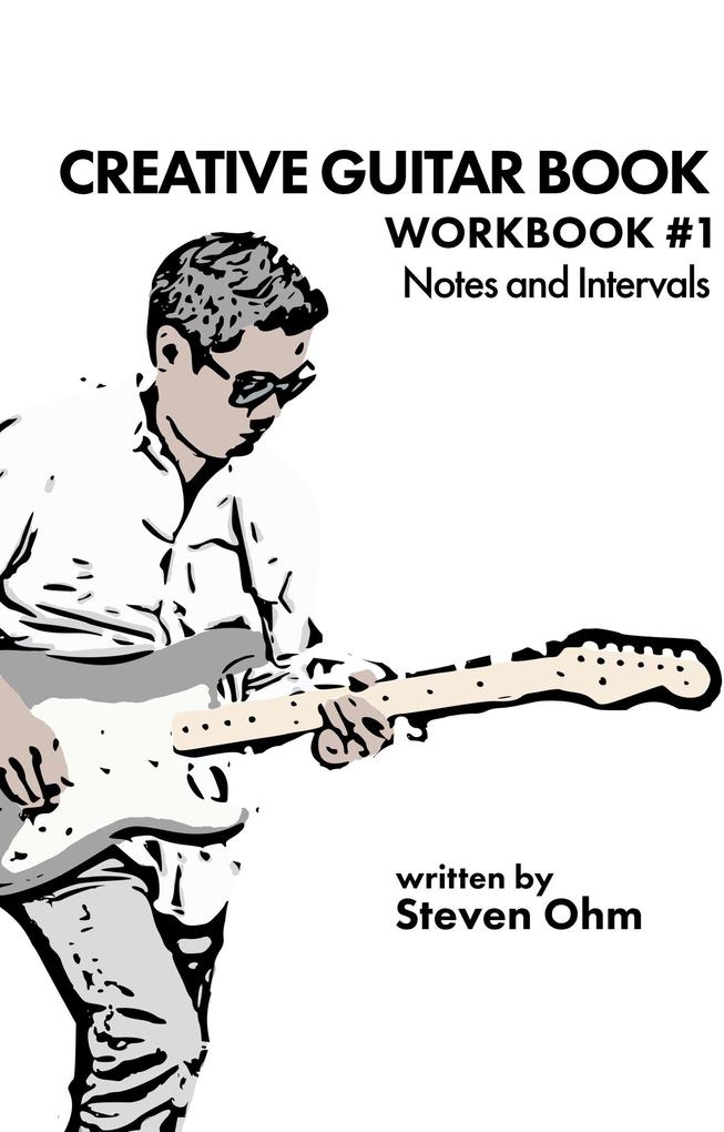 Ceative Guitar Book (Workbook #1 - Notes and Intervals #1)