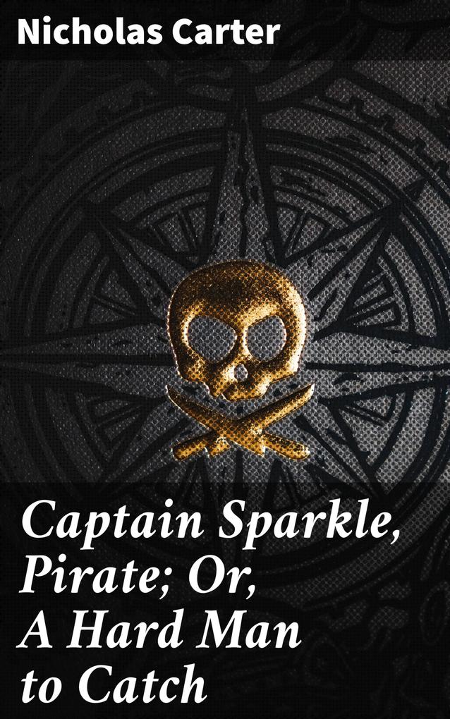 Captain Sparkle Pirate; Or A Hard Man to Catch
