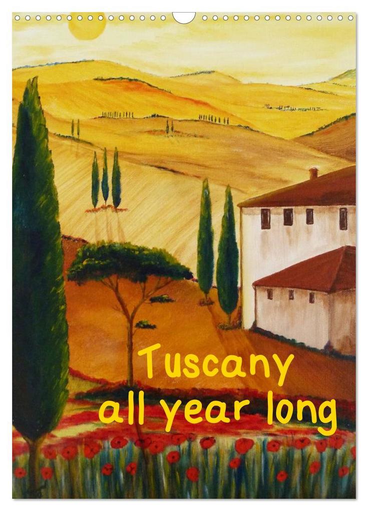 Tuscany all year long / UK-Version (Wall Calendar 2025 DIN A3 portrait) CALVENDO 12 Month Wall Calendar