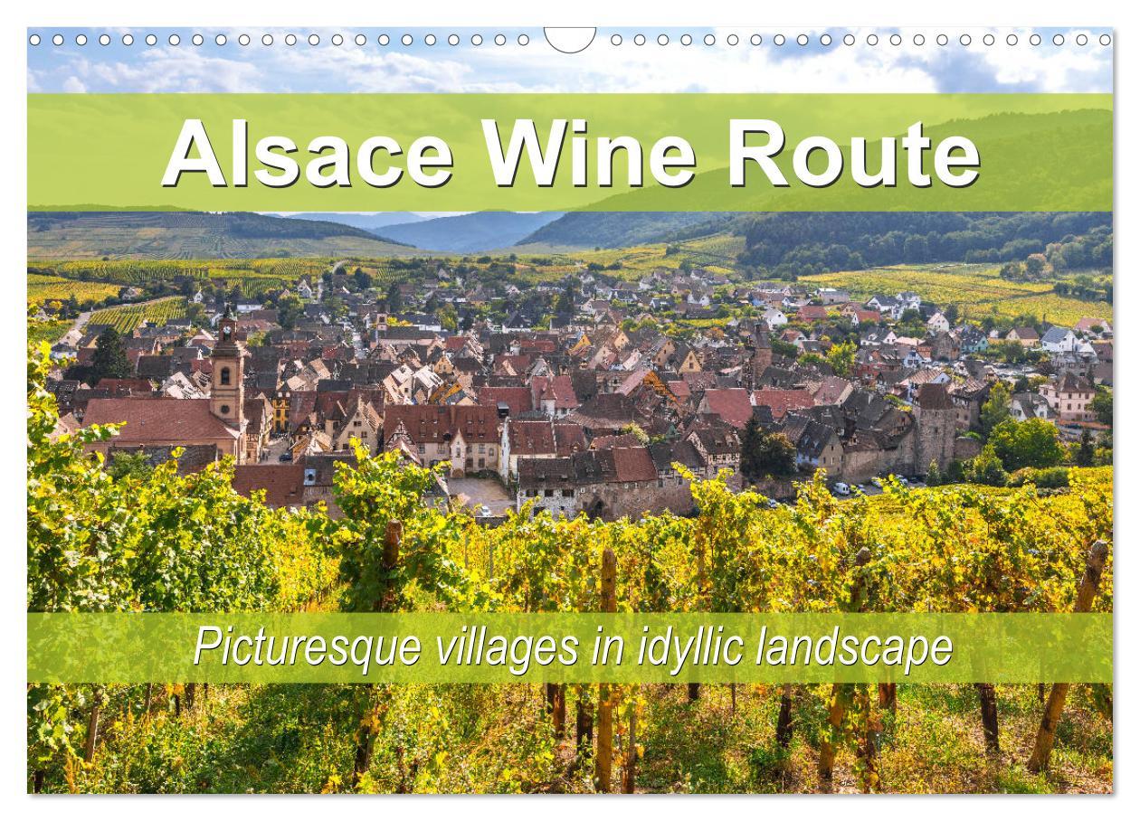 Alsace Wine Route picturesque villages in idyllic landscape (Wall Calendar 2025 DIN A3 landscape) CALVENDO 12 Month Wall Calendar