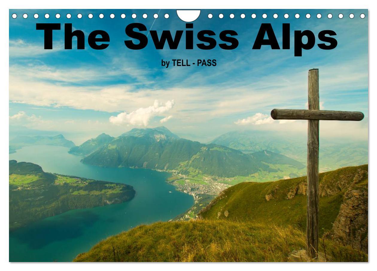 The Swiss Alps by TELL-PASS (Wall Calendar 2025 DIN A4 landscape) CALVENDO 12 Month Wall Calendar