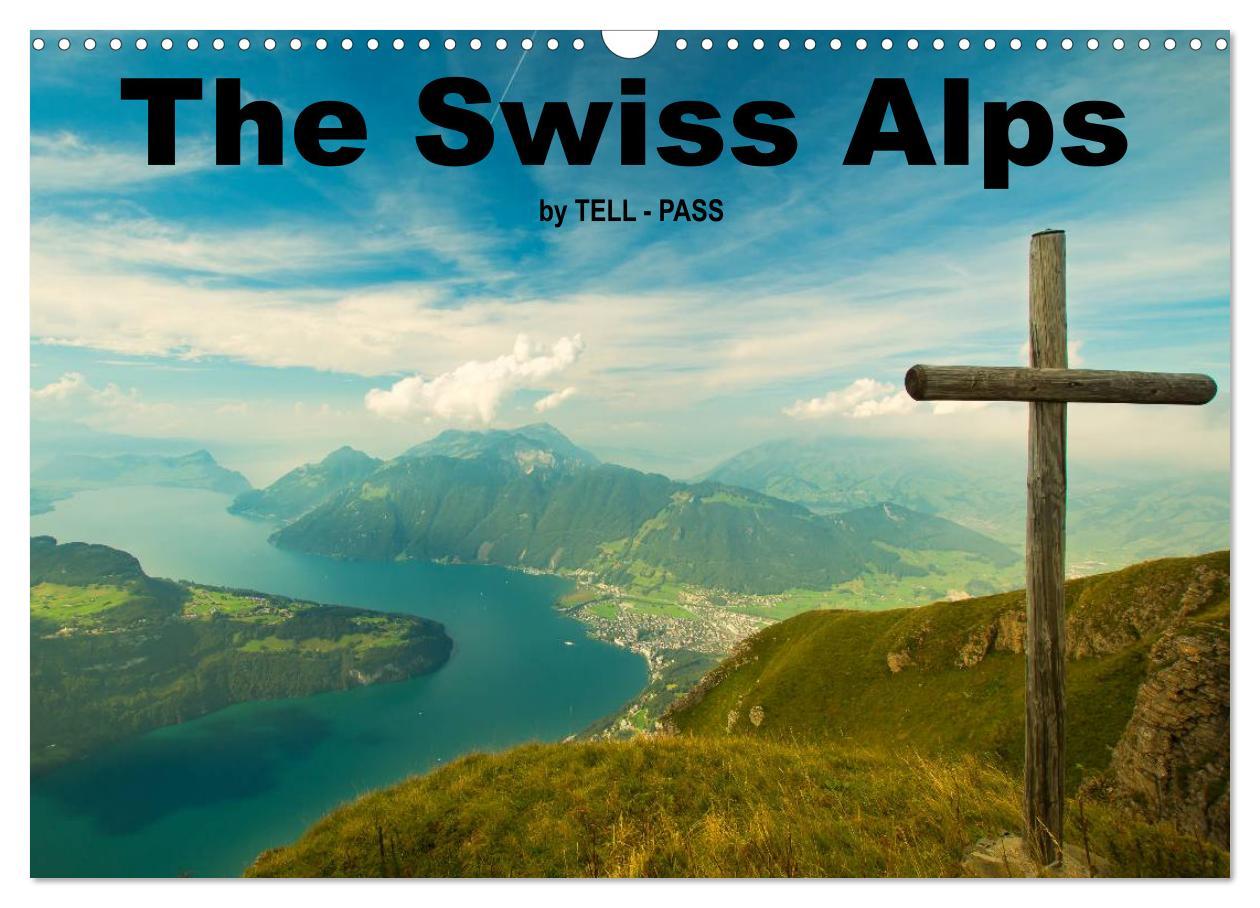 The Swiss Alps by TELL-PASS (Wall Calendar 2025 DIN A3 landscape) CALVENDO 12 Month Wall Calendar