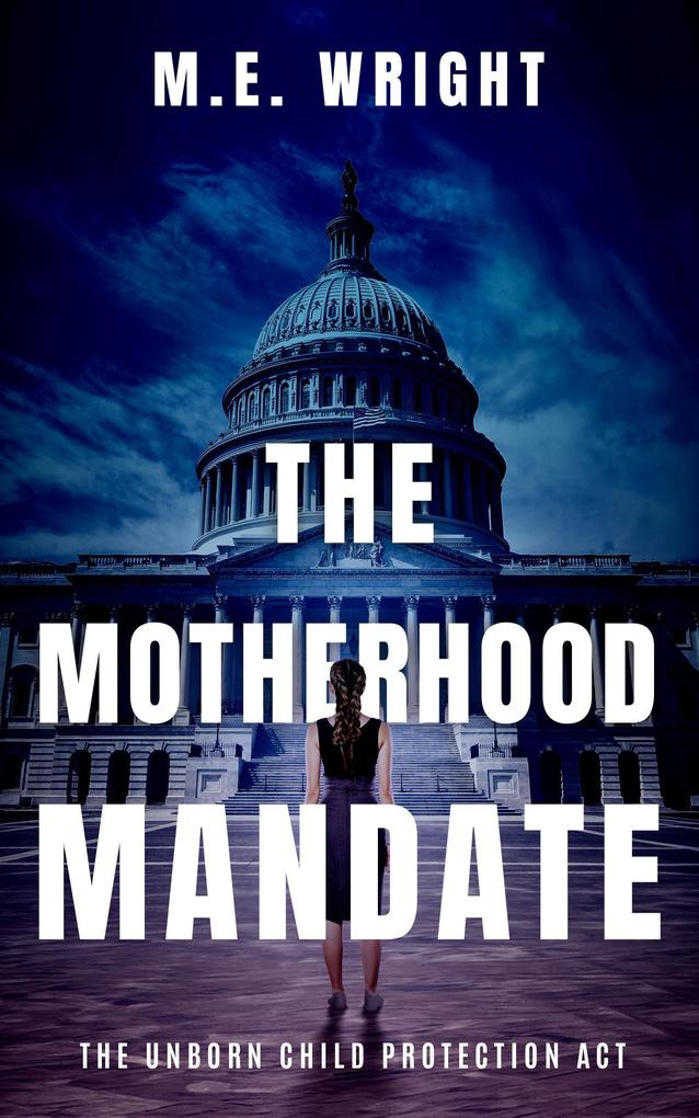 The Motherhood Mandate (The Unborn Child Protection Act #1)