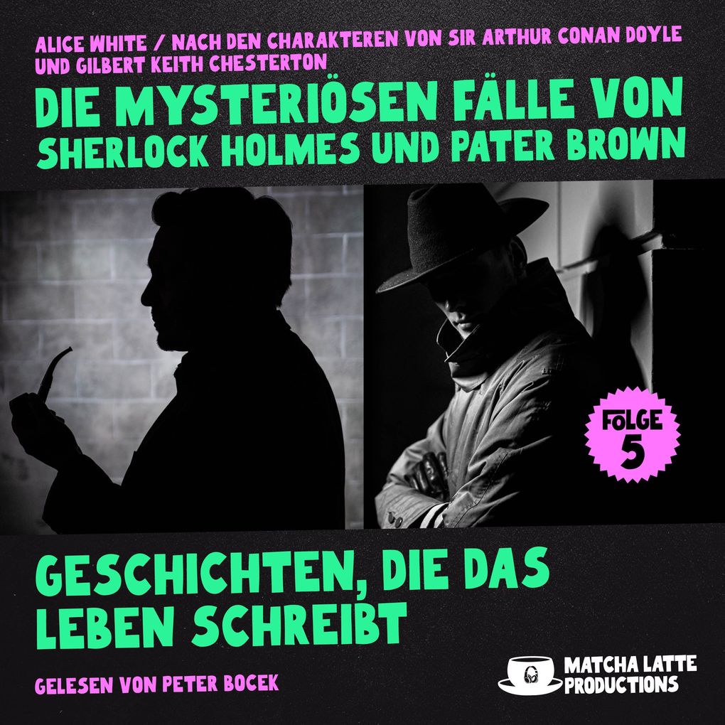 Geschichten die das Leben schreibt (Die mysteriösen Fälle von Sherlock Holmes und Pater Brown Folge 5)
