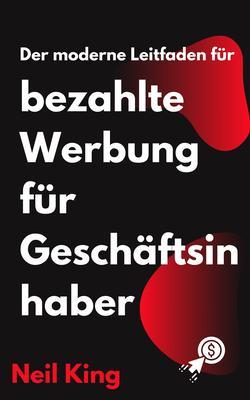 Der moderne Leitfaden für bezahlte Werbung für Geschäftsinhaber