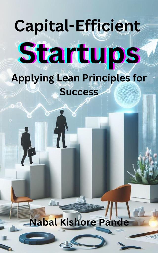 Capital-Efficient Startups: Applying Lean Principles for Success