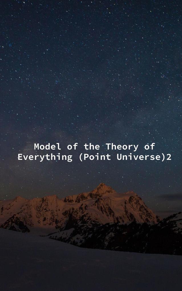 Model of the Theory of Everything (Point Universe)