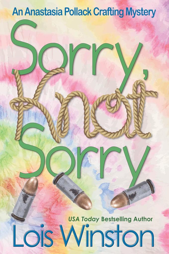 Sorry Knot Sorry (An Anastasia Pollack Crafting Mystery #13)