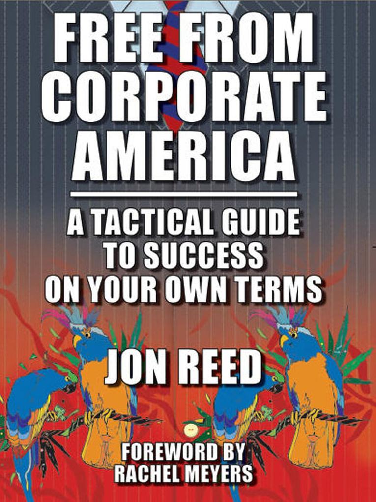 Free From Corporate America: A Tactical Guide to Success on Your Own Terms