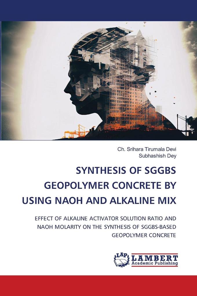 SYNTHESIS OF SGGBS GEOPOLYMER CONCRETE BY USING NAOH AND ALKALINE MIX