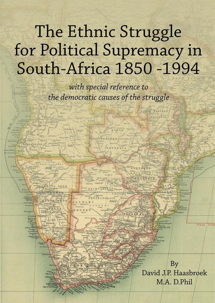 The Ethnic Struggle for Political Supremacy in South Africa 1850-1994