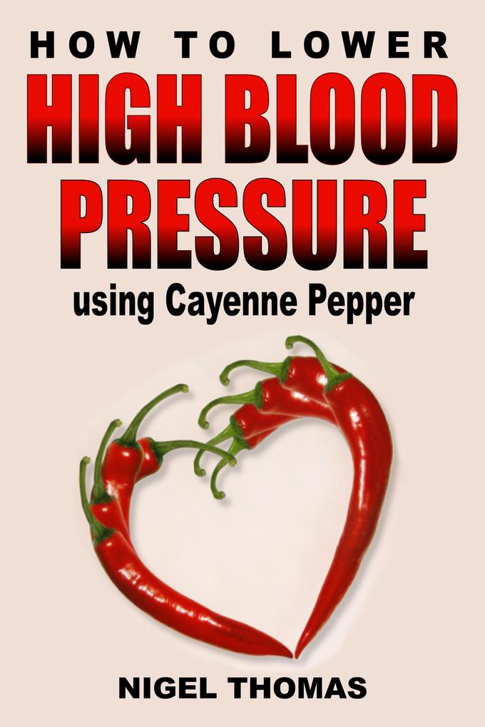 How to Lower High Blood Pressure using Cayenne Pepper