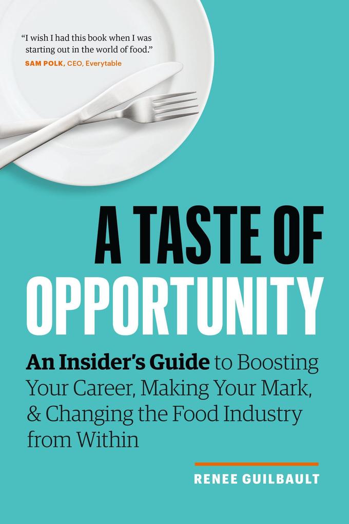 A Taste of Opportunity: An Insider‘s Guide to Boosting Your Career Making Your Mark and Changing the Food Industry from Within