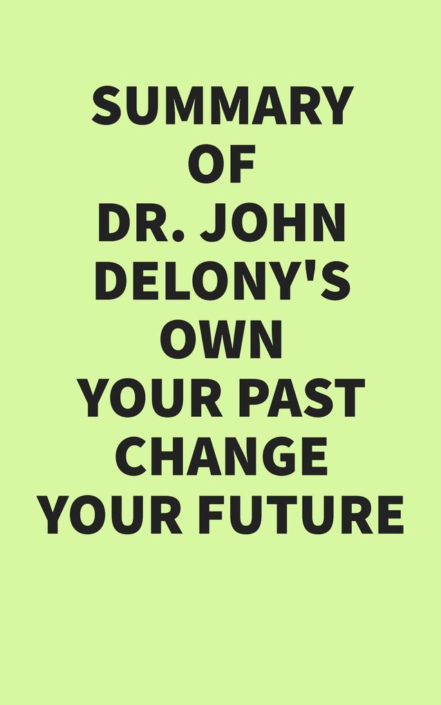 Summary of Dr. John Delony‘s Own Your Past Change Your Future