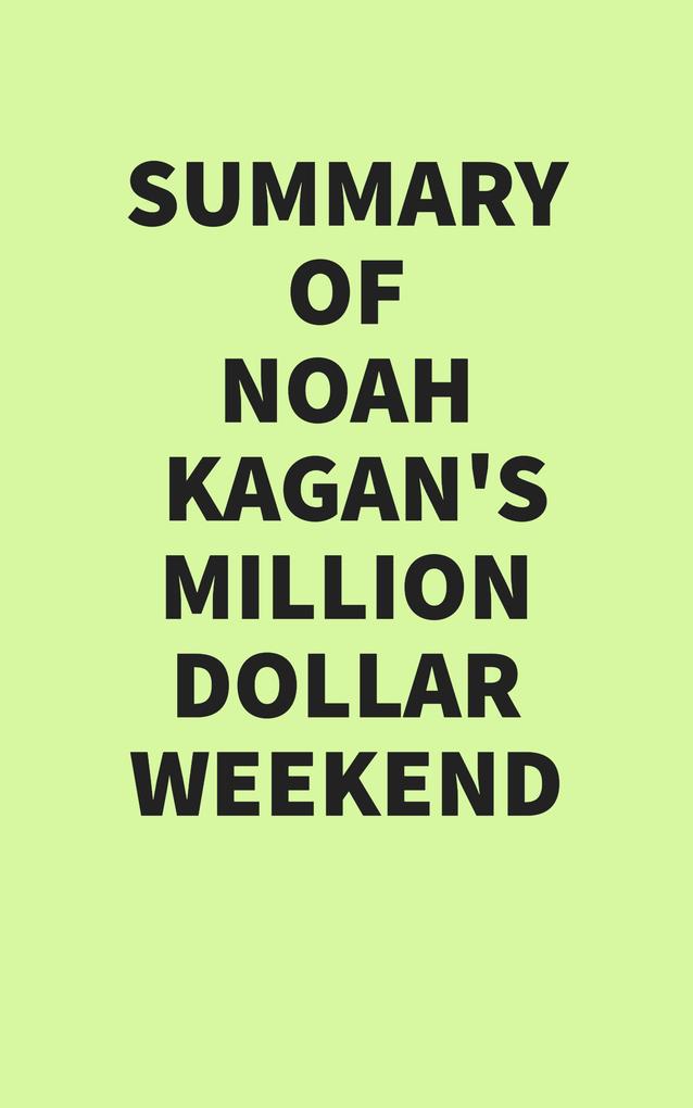 Summary of Noah Kagan‘s Million Dollar Weekend