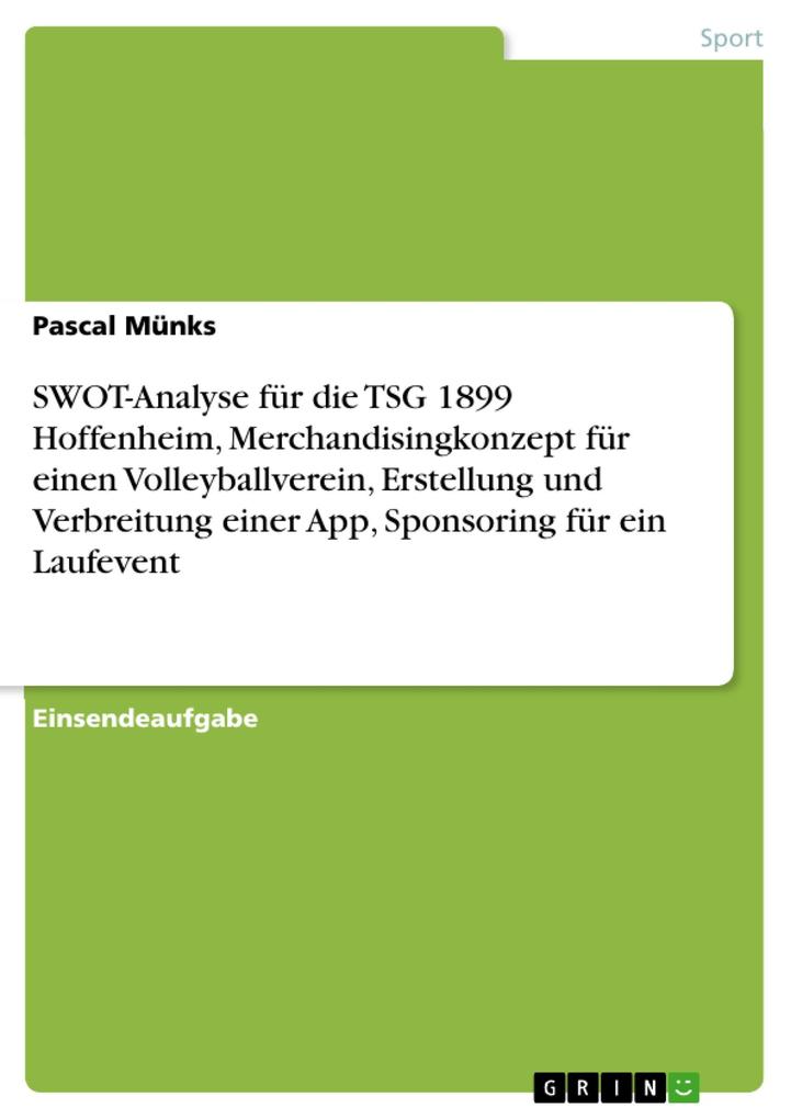 SWOT-Analyse für die TSG 1899 Hoffenheim Merchandisingkonzept für einen Volleyballverein Erstellung und Verbreitung einer App Sponsoring für ein Laufevent