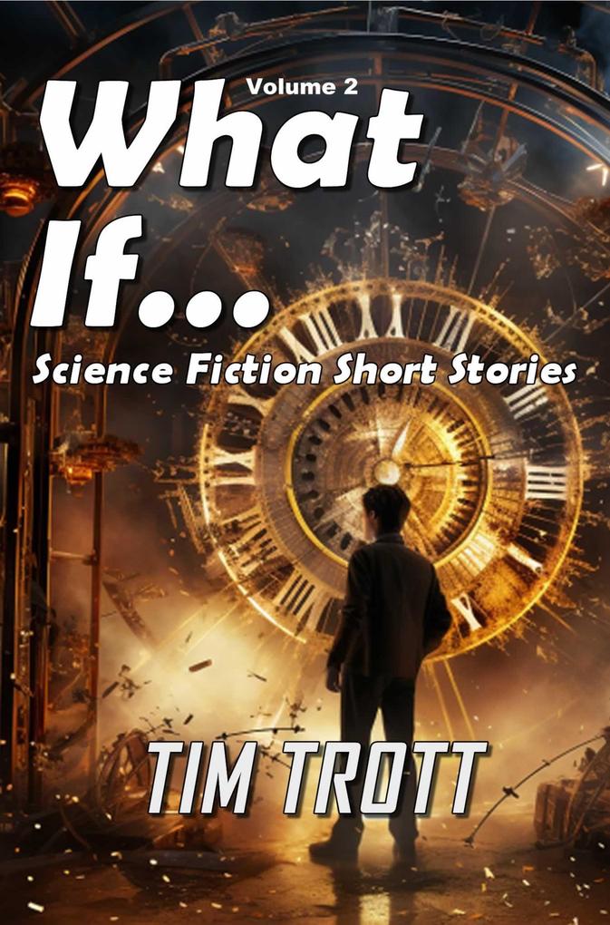 What If... Science Fiction and Paranormal Short Stories Vol. 2