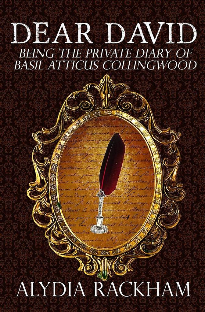 Dear David: Being the Private Diary of Basil Atticus Collingwood (The Pendywick Place #7)