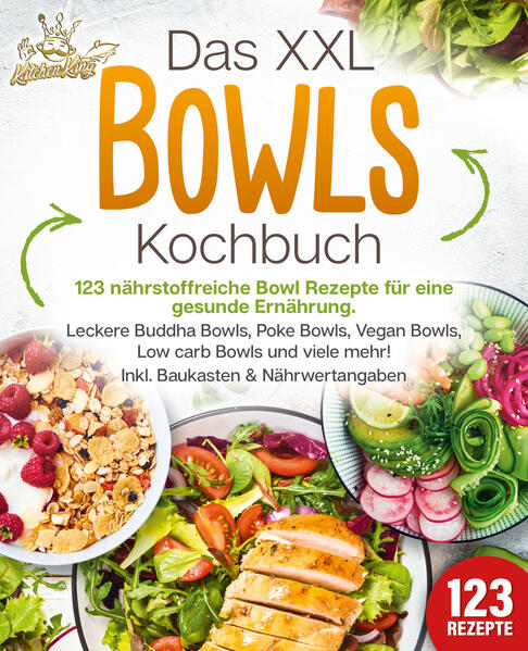 Das XXL Bowls Kochbuch - 123 nährstoffreiche Bowl Rezepte für eine gesunde Ernährung: Leckere Buddha Bowls Poke Bowls Vegan Bowls Low Carb Bowls und viele mehr! Inkl. Baukasten und Nährwertangaben