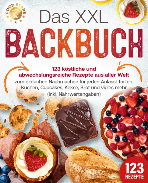Das XXL Backbuch: 123 köstliche und abwechslungsreiche Rezepte aus aller Welt zum einfachen Nachmachen für jeden Anlass! Torten Kuchen Cupcakes Kekse Brot und vieles mehr (inkl. Nährwertangaben)