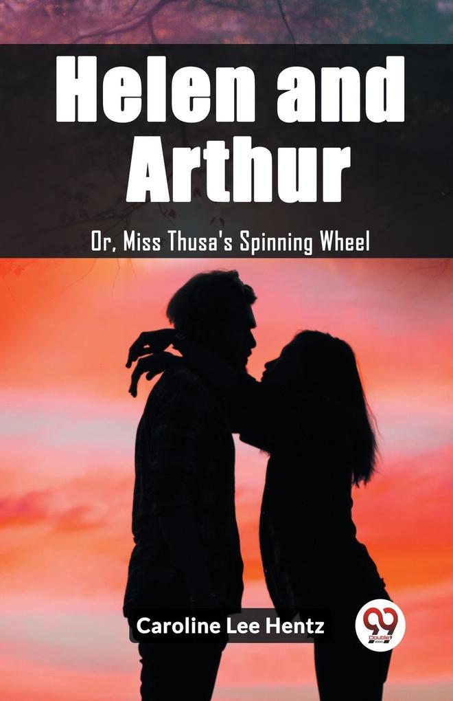 Helen and Arthur Or Miss Thusa‘s Spinning Wheel