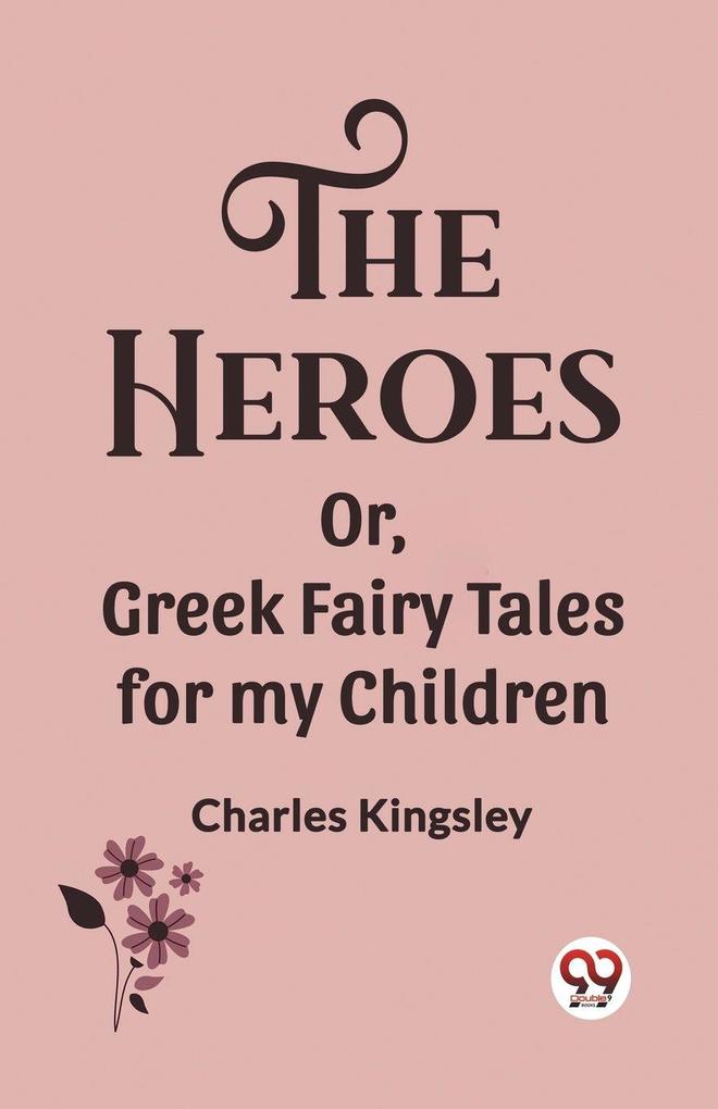 The Heroes Or Greek Fairy Tales for my Children