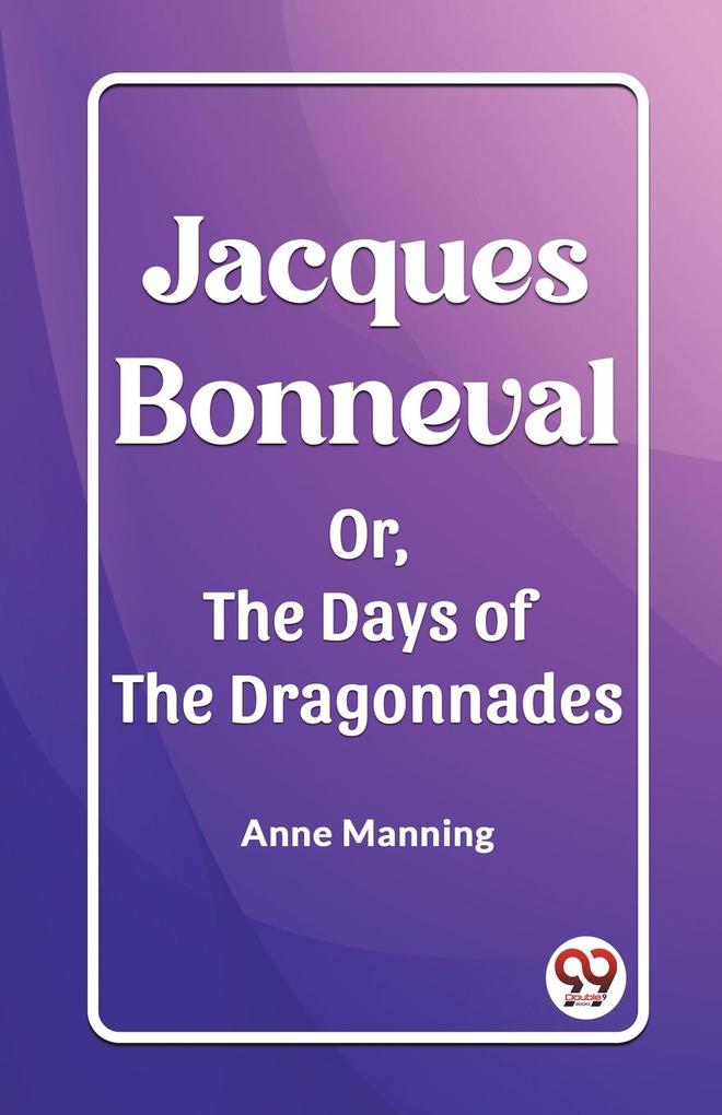 Jacques Bonneval Or The Days of the Dragonnades