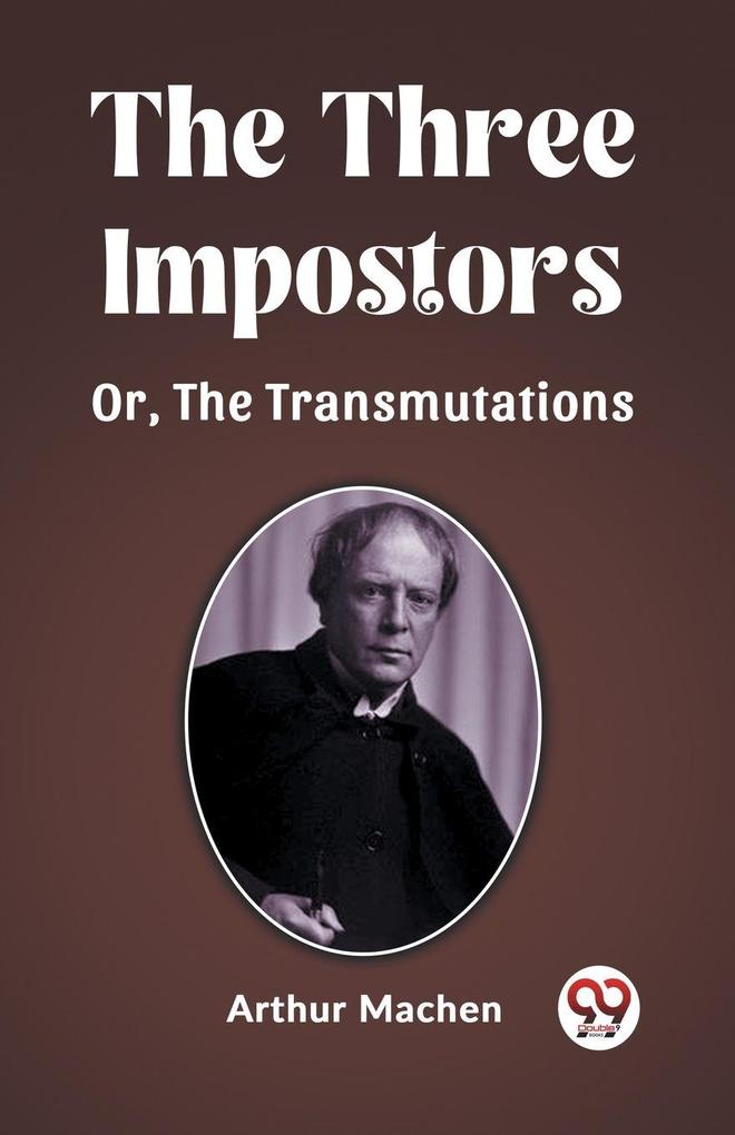 The Three Impostors Or The Transmutations