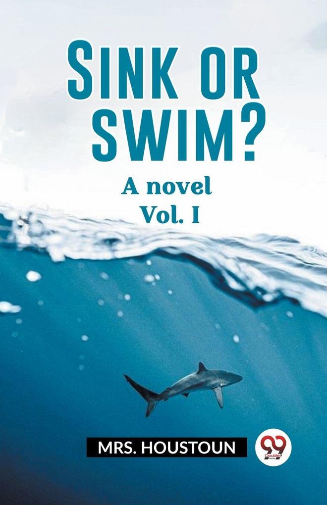 Sink or swim? A novel Vol. I