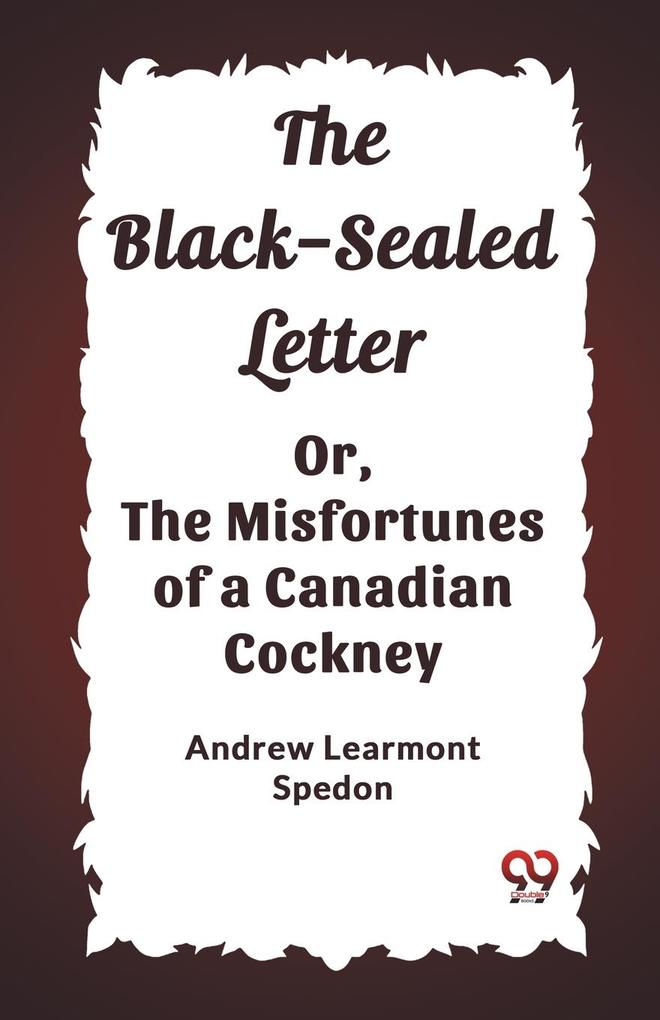 The Black-Sealed Letter Or The Misfortunes Of A Canadian Cockney
