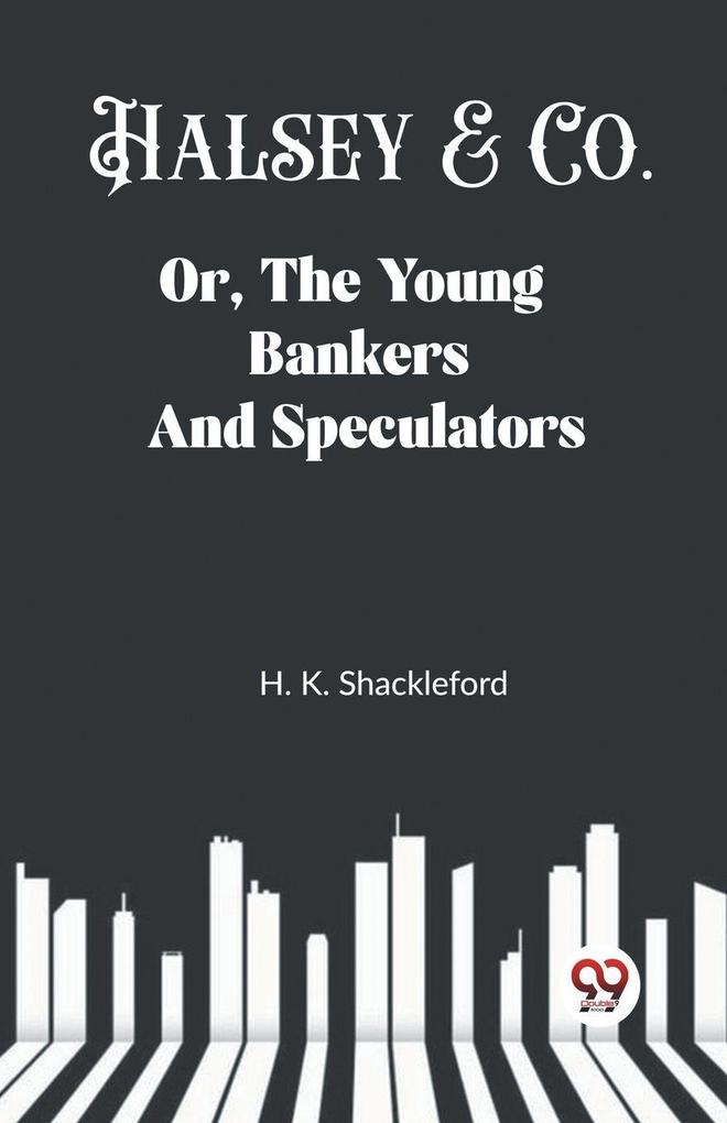 Halsey & Co. Or The Young Bankers And Speculators