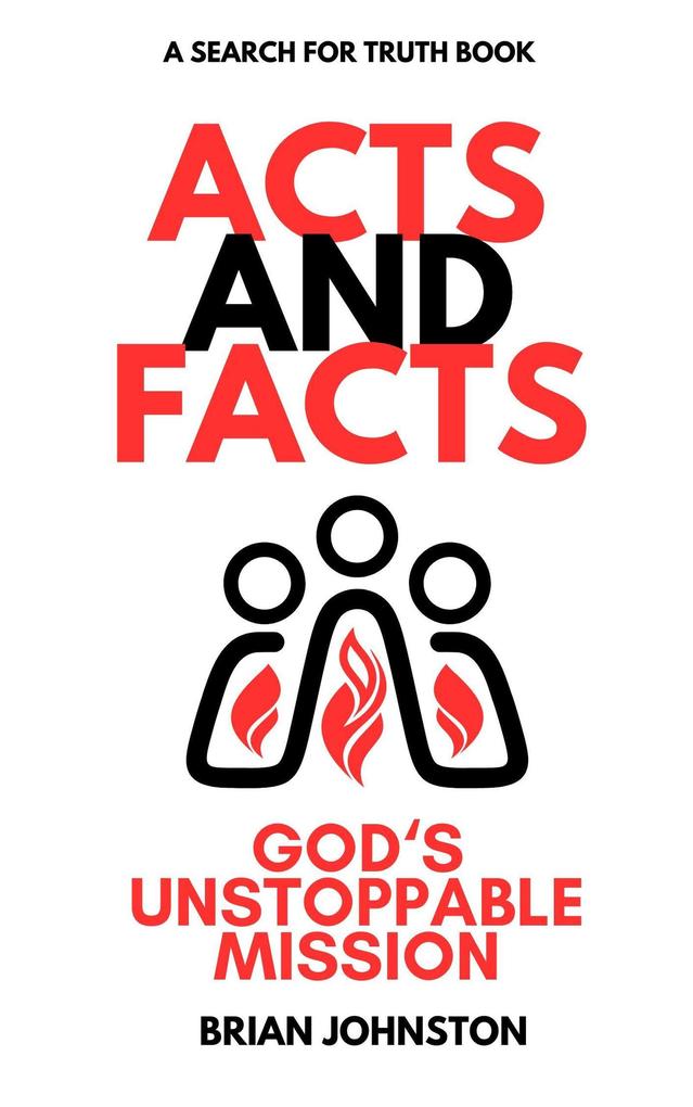 Acts and Facts: God‘s Unstoppable Mission (Search For Truth Bible Series)
