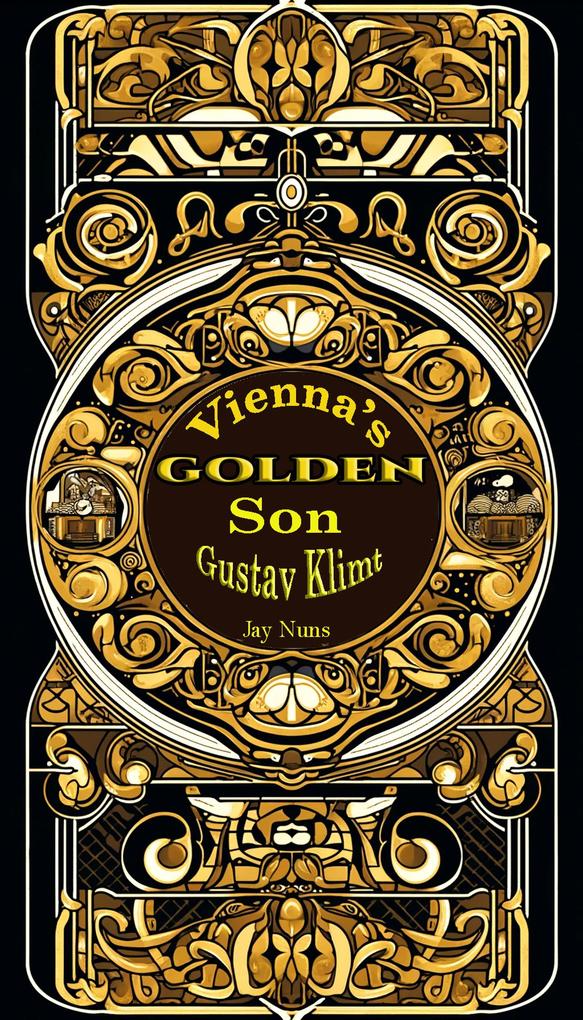 Vienna‘s Golden Son Gustav Klimt