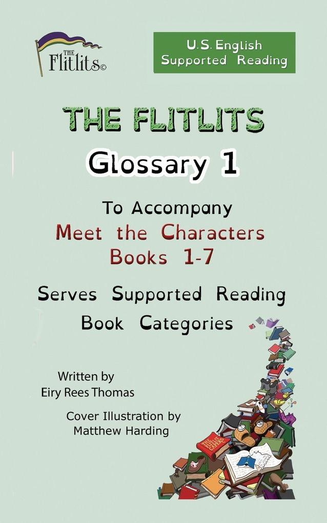 THE FLITLITS Glossary 1 To Accompany Meet the Characters Books 1-7 Serves Supported Reading Book Categories U.S. English Version