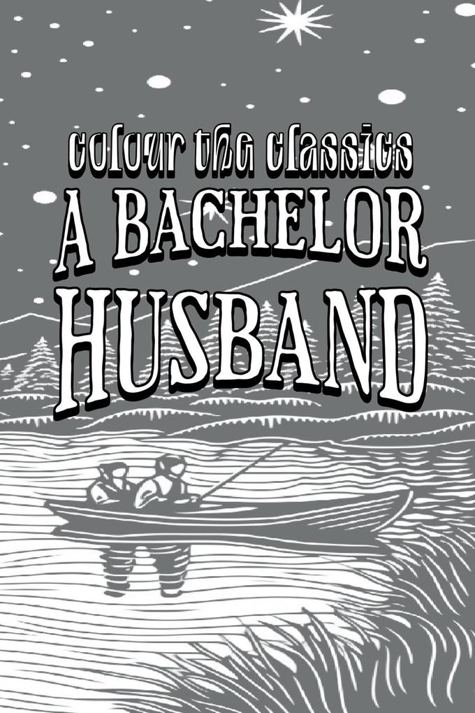Ruby M. Ayres‘ A Bachelor Husband [Premium Deluxe Exclusive Edition - Enhance a Beloved Classic Book and Create a Work of Art!]