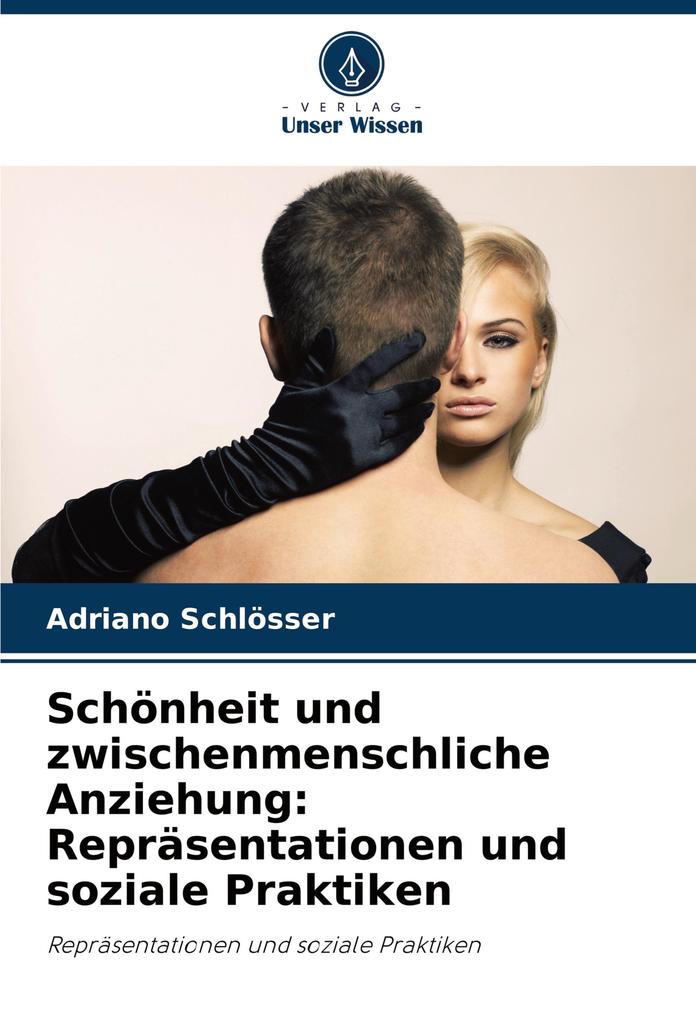 Schönheit und zwischenmenschliche Anziehung: Repräsentationen und soziale Praktiken