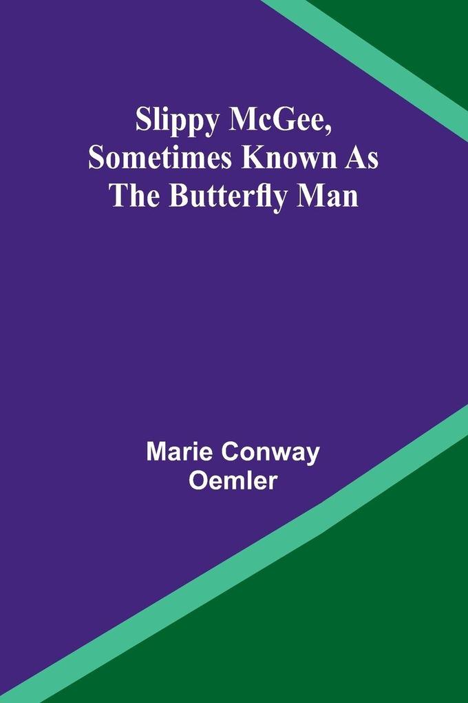 Slippy McGee Sometimes Known as the Butterfly Man