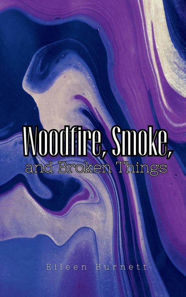 Woodfire Smoke and Broken Things