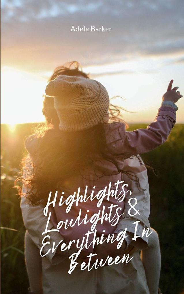 Highlights Lowlights & Everything In Between