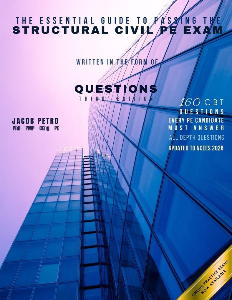 The Essential Guide to Passing the Structural Civil PE Exam Written in the form of Questions