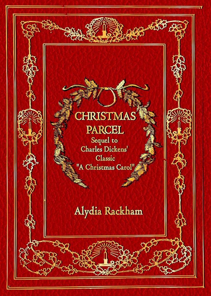 Christmas Parcel: Sequel to Charles Dickens‘ Classic A Christmas Carol (Alydia Rackham‘s Retellings)