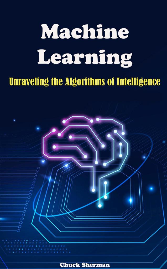 Machine Learning: Unraveling the Algorithms of Intelligence