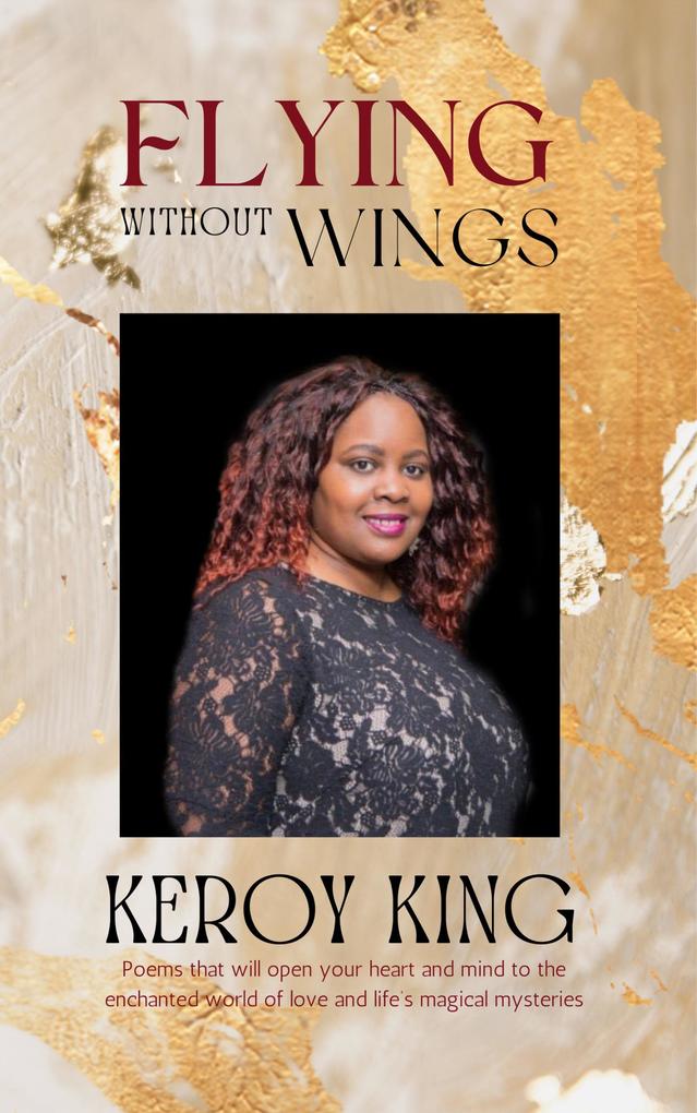 Flying Without Wings - A collection of poems that will open your heart to the enchanted world of love and life‘s magical mysteries