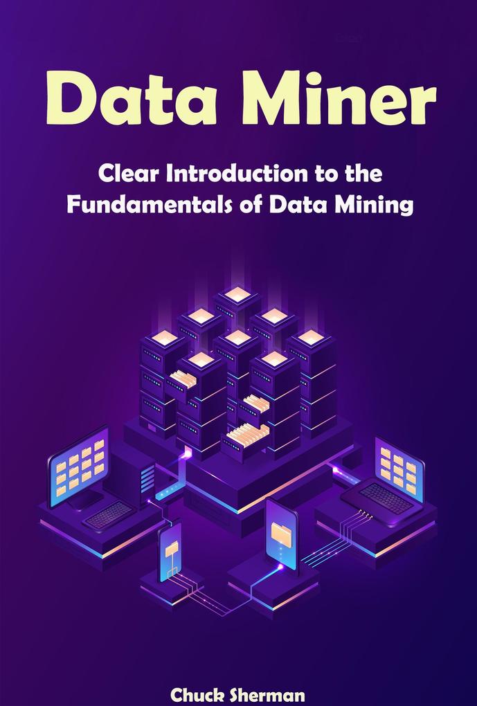 Data Miner: Clear Introduction to the Fundamentals of Data Mining