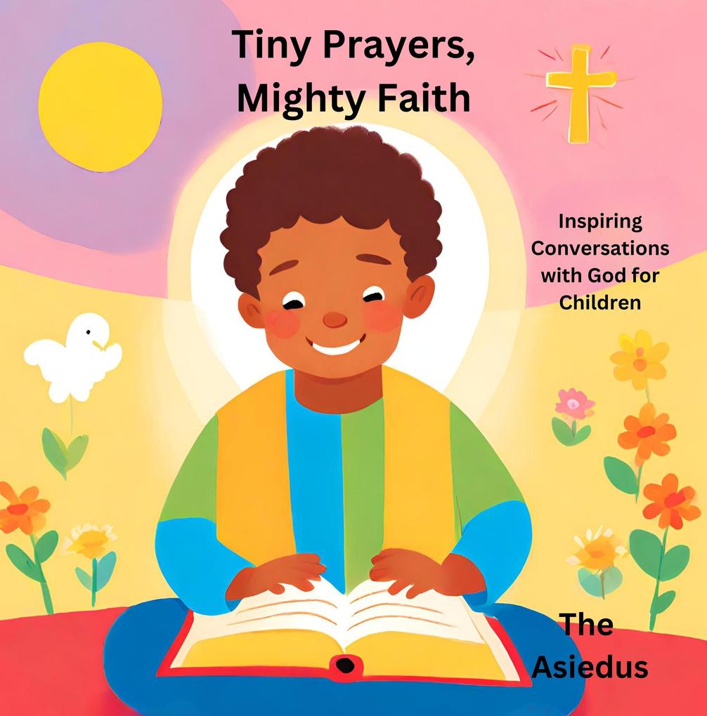 Tiny Prayers Mighty Faith: Inspiring Conversations with God for Children